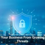 Shield Your Business From Growing Cyber Threats
